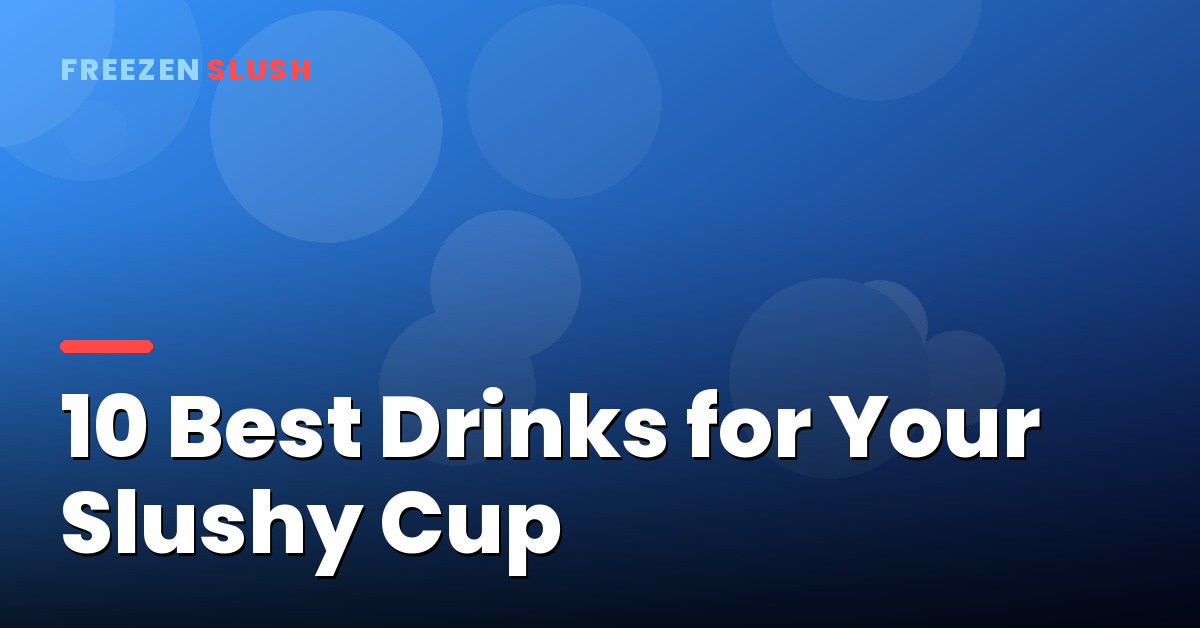 Slushy Cups filled with different coloured drinks, showing the best drinks to use in a slushy cup
