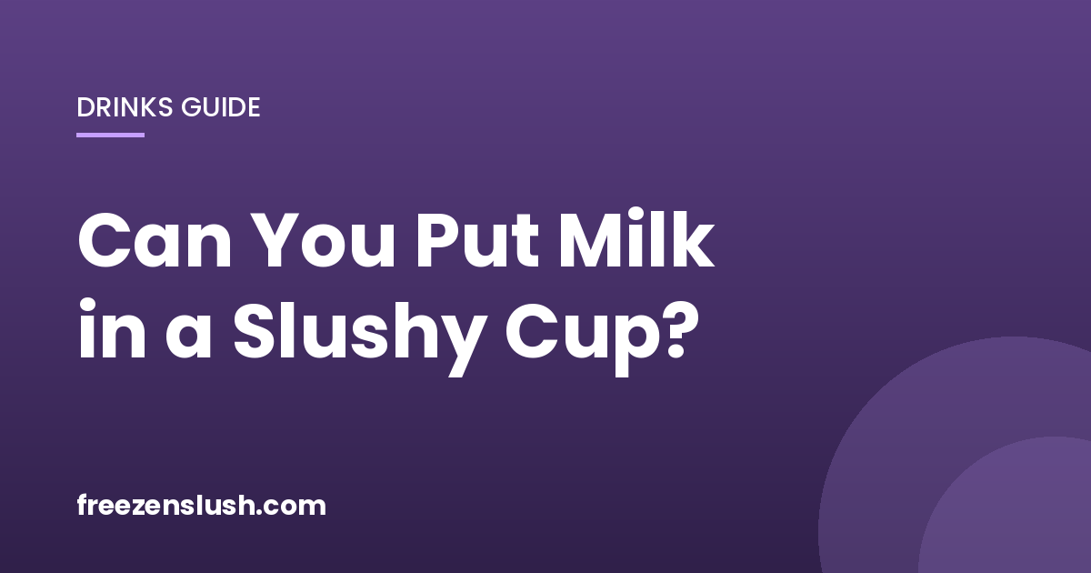 Can You Put Milk in a Slushy Cup?