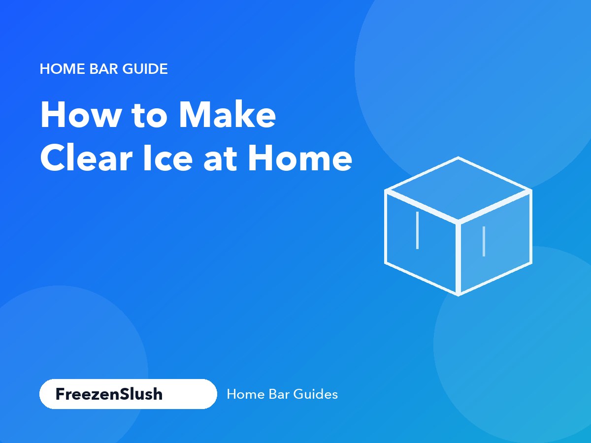 How to Make Clear Ice at Home, a FreezenSlush Home Bar Guide, with a drawing of a clear ice cube