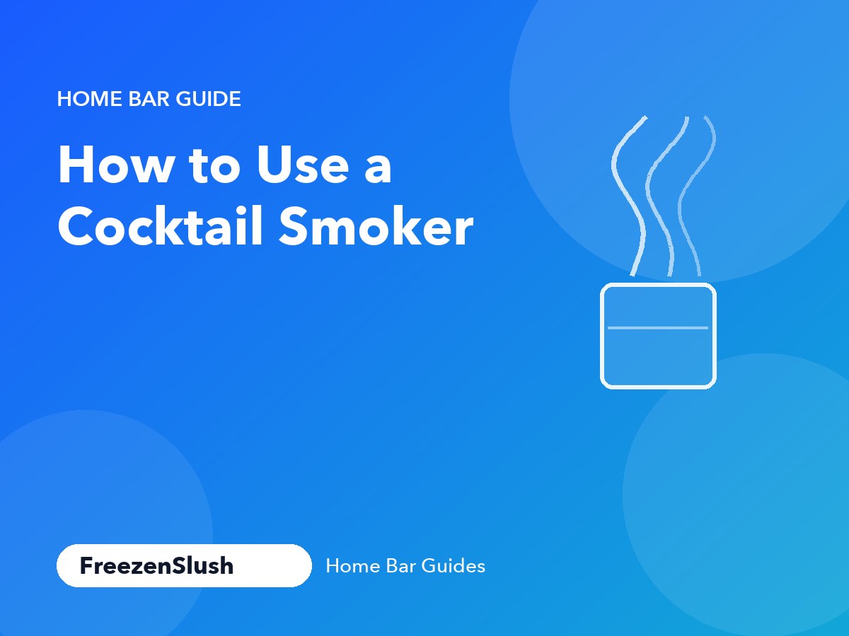 How to Use a Cocktail Smoker, a FreezenSlush Home Bar Guide, with a drawing of smoke rising from a glass